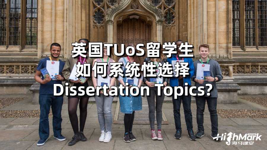 英國TUo留學(xué)生如何系統(tǒng)性選擇Dissertation Topics